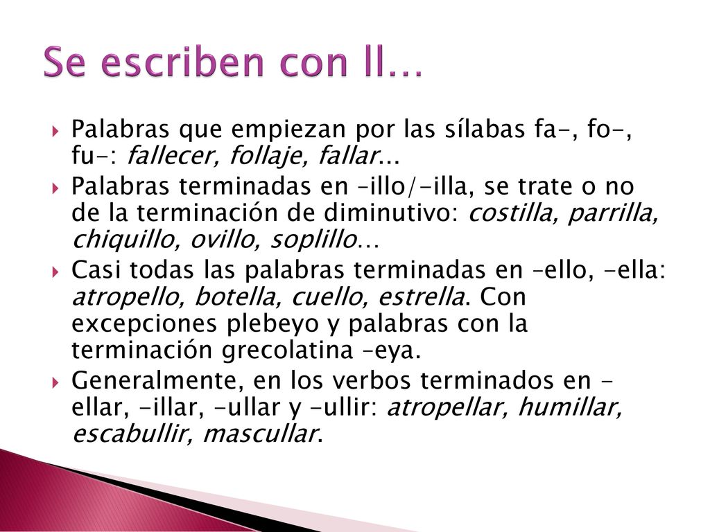 Se escriben con ll… Palabras que empiezan por las sílabas fa-, fo-, fu-: fallecer, follaje, fallar...