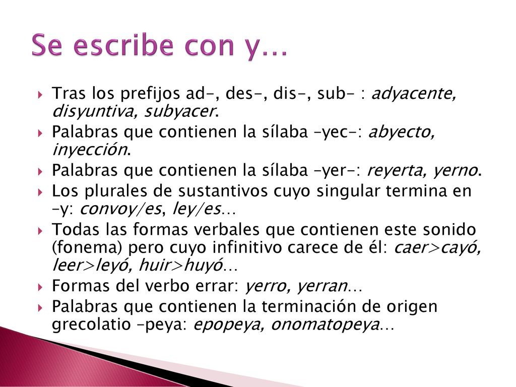 Se escribe con y… Tras los prefijos ad-, des-, dis-, sub- : adyacente, disyuntiva, subyacer.