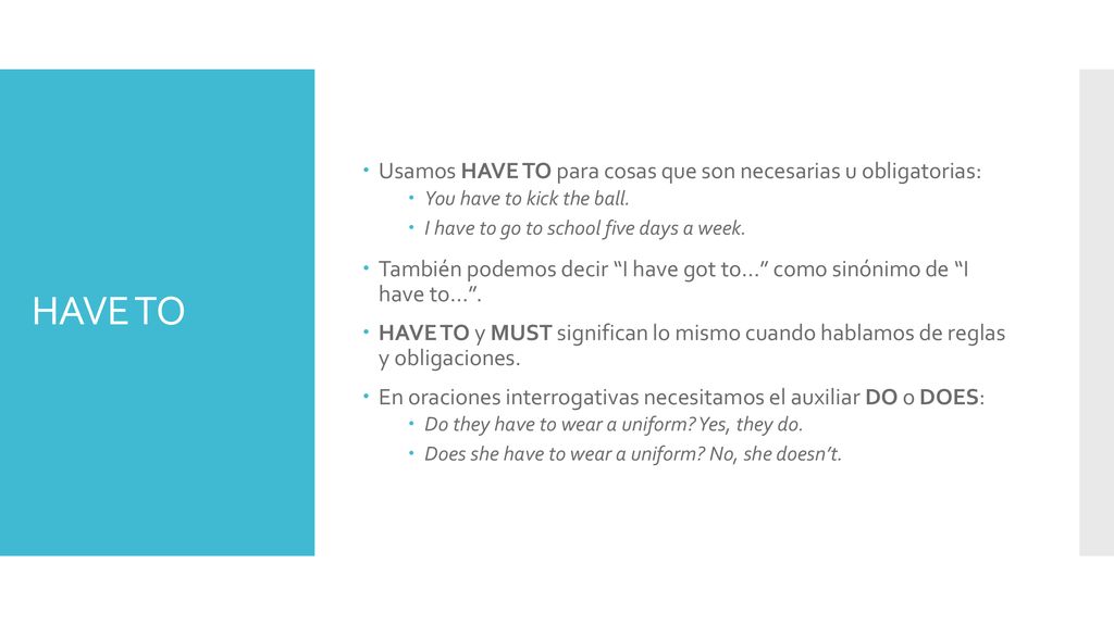 HAVE TO Usamos HAVE TO para cosas que son necesarias u obligatorias: