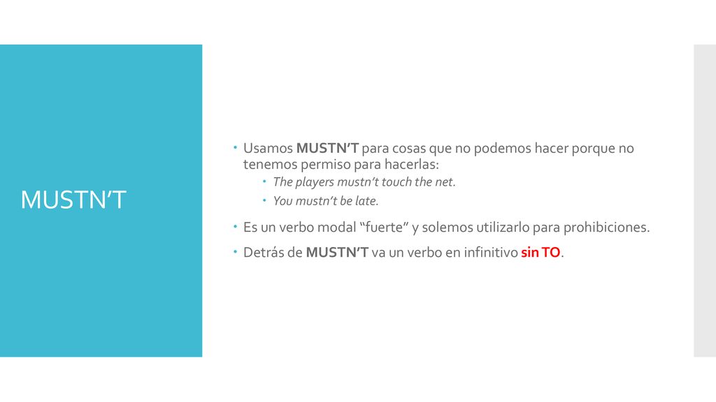 Usamos MUSTN’T para cosas que no podemos hacer porque no tenemos permiso para hacerlas: