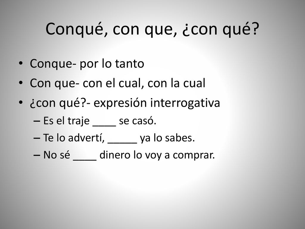 Conqué, con que, ¿con qué Conque- por lo tanto