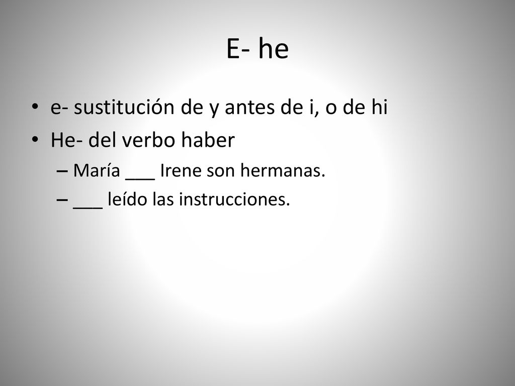 E- he e- sustitución de y antes de i, o de hi He- del verbo haber