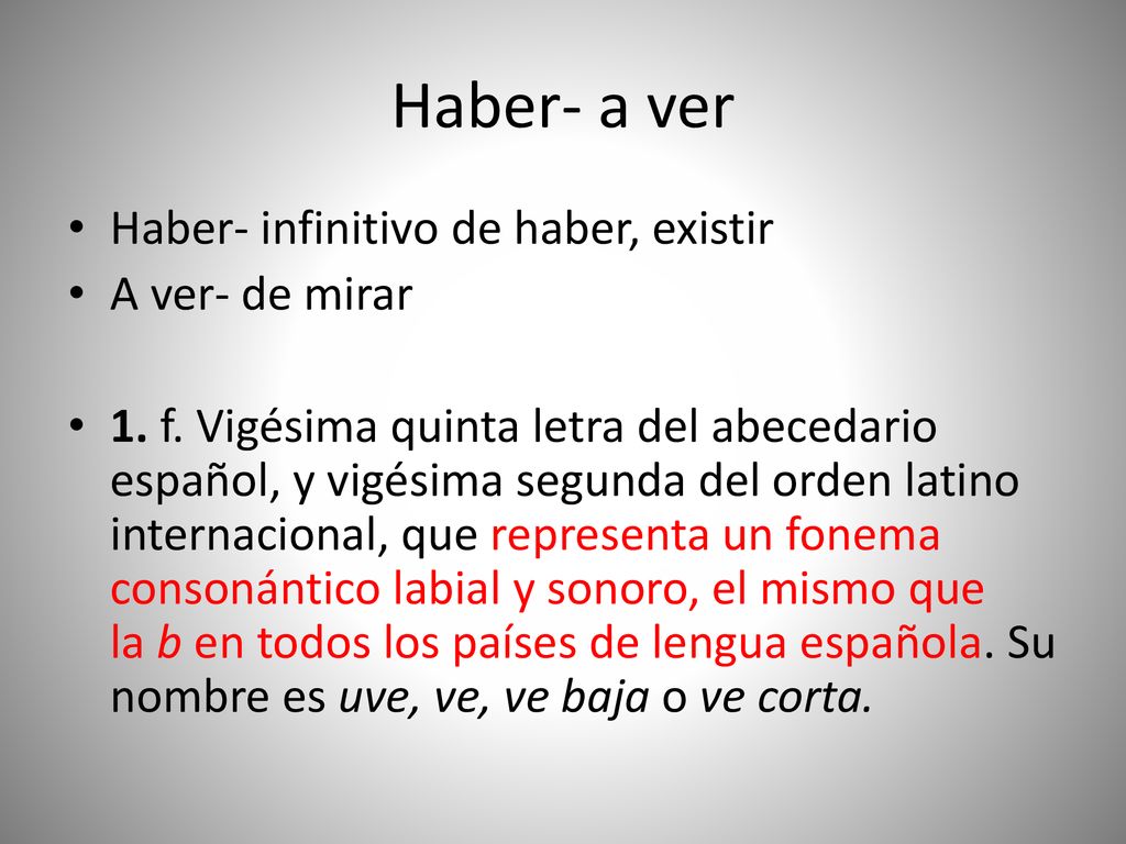 Haber- a ver Haber- infinitivo de haber, existir A ver- de mirar
