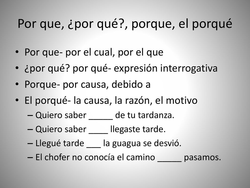 Por que, ¿por qué , porque, el porqué
