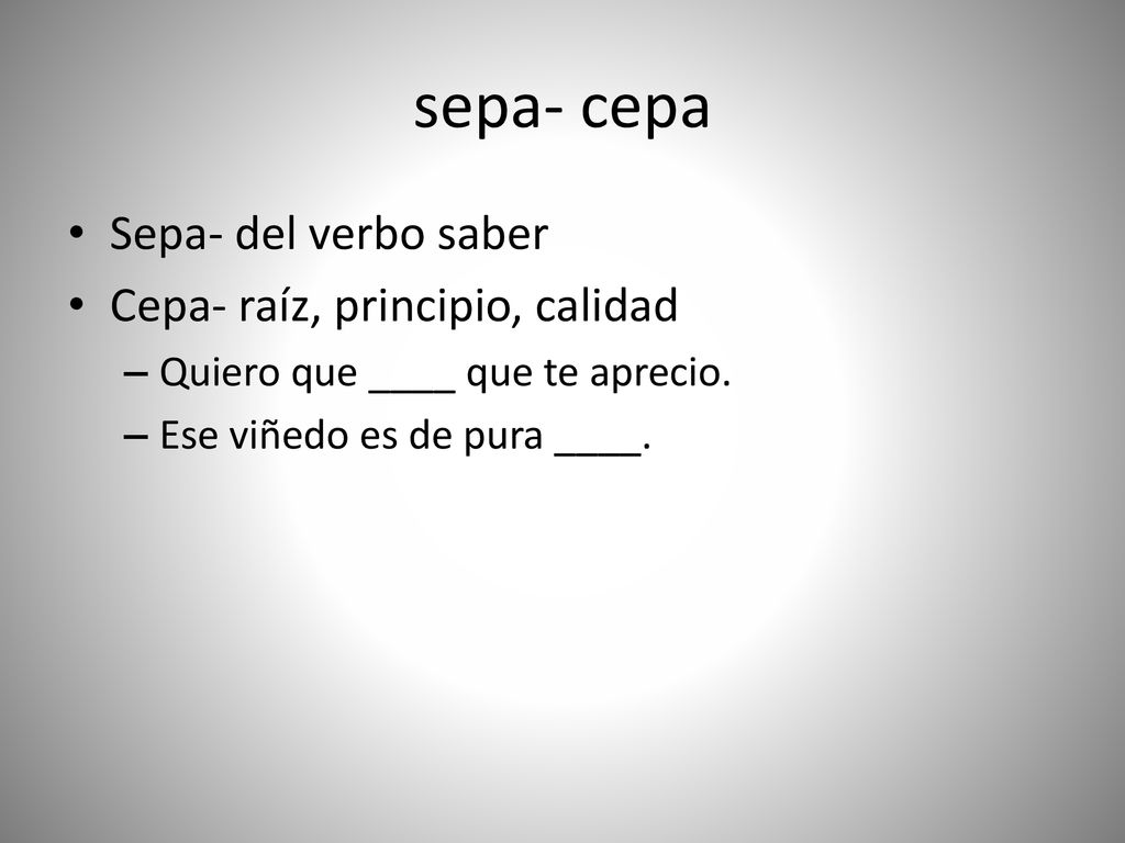 sepa- cepa Sepa- del verbo saber Cepa- raíz, principio, calidad