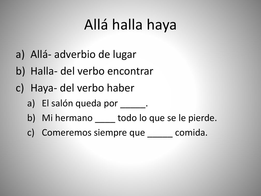 Allá halla haya Allá- adverbio de lugar Halla- del verbo encontrar