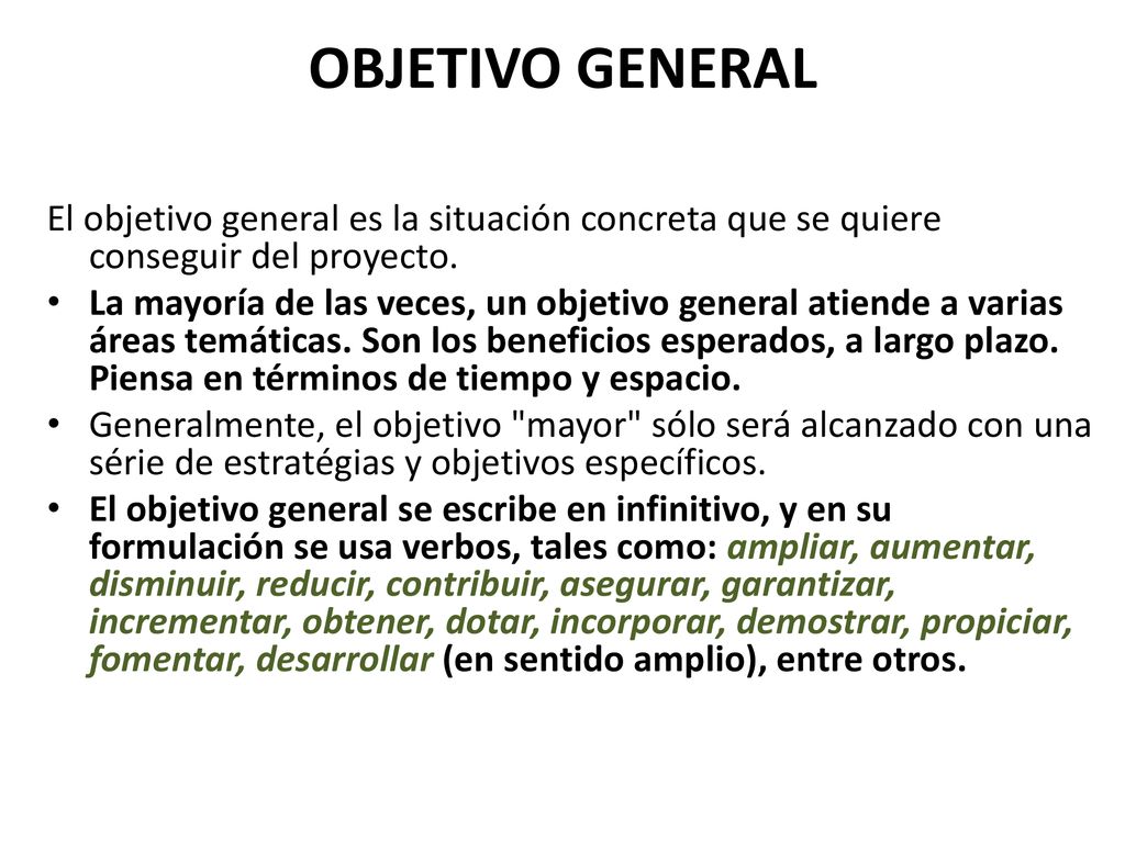 OBJETIVO GENERAL El objetivo general es la situación concreta que se quiere conseguir del proyecto.