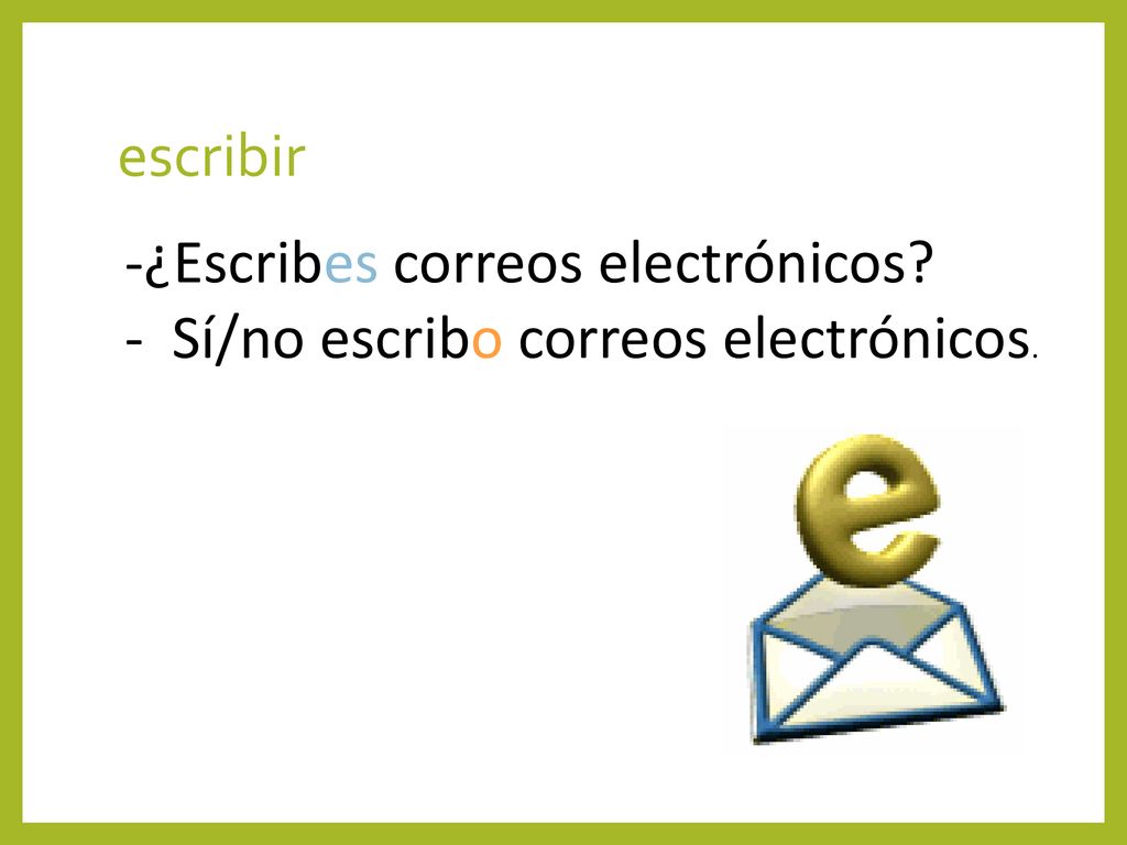 escribir ¿Escribes correos electrónicos Sí/no escribo correos electrónicos.
