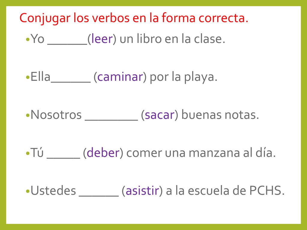 Conjugar los verbos en la forma correcta.
