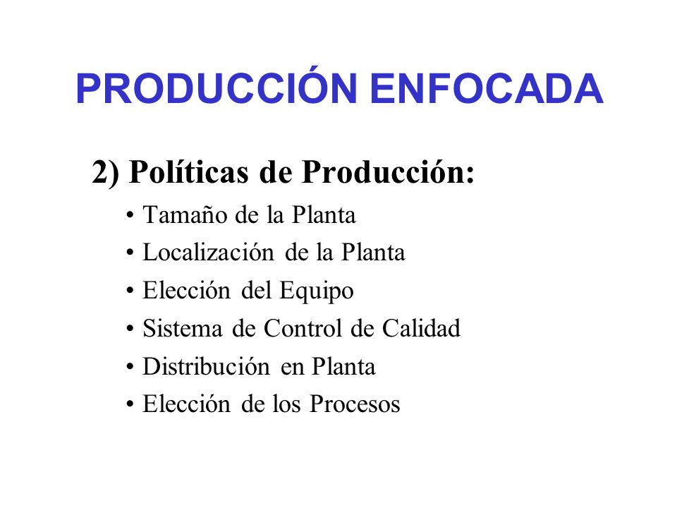 PRODUCCIÓN ENFOCADA 2) Políticas de Producción: Tamaño de la Planta
