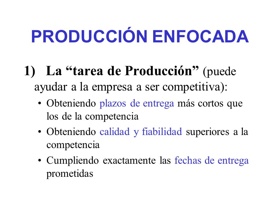 PRODUCCIÓN ENFOCADA 1) La tarea de Producción (puede ayudar a la empresa a ser competitiva):