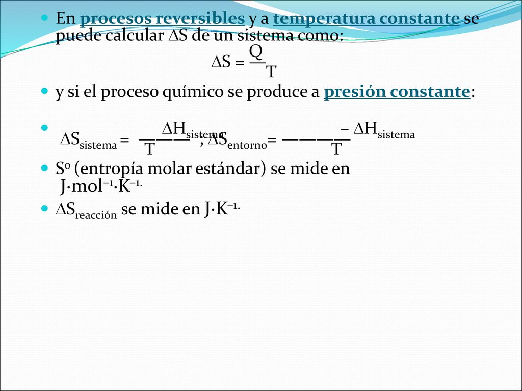 En procesos reversibles y a temperatura constante se puede calcular S de un sistema como: