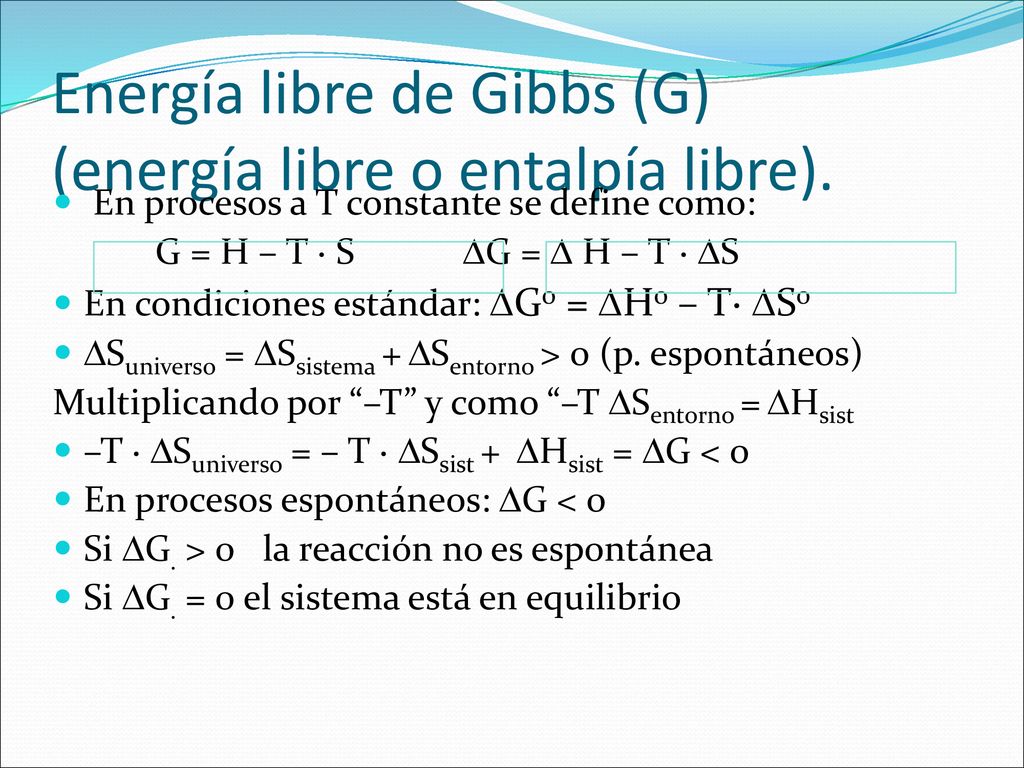 Energía libre de Gibbs (G) (energía libre o entalpía libre).