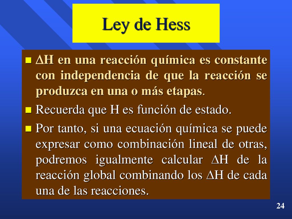 Ley de Hess H en una reacción química es constante con independencia de que la reacción se produzca en una o más etapas.