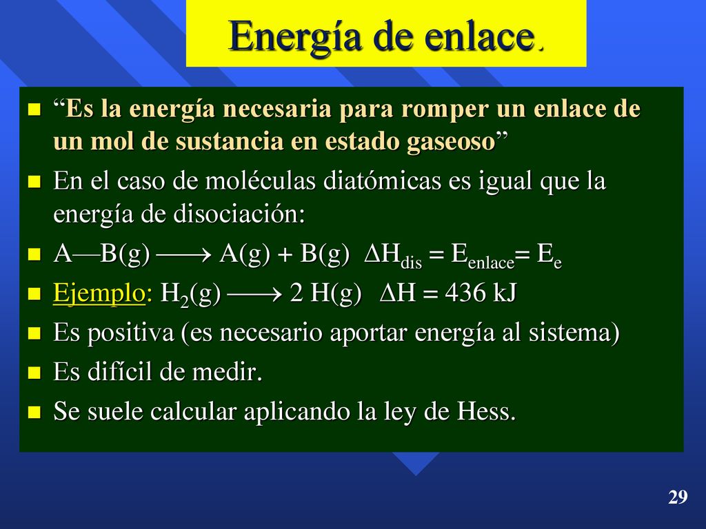 Energía de enlace. Es la energía necesaria para romper un enlace de un mol de sustancia en estado gaseoso