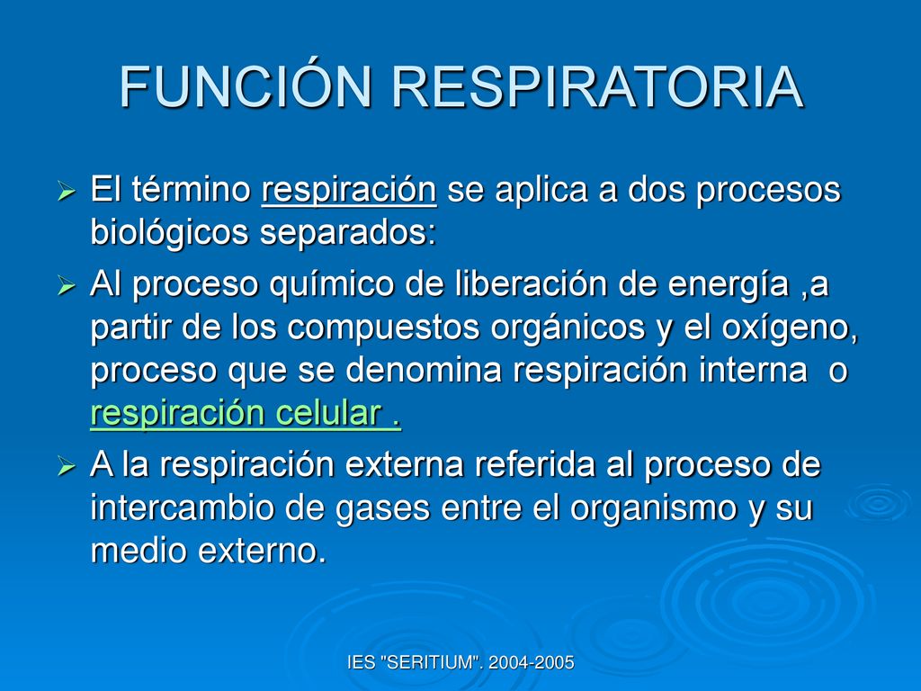 FUNCIÓN RESPIRATORIA El término respiración se aplica a dos procesos biológicos separados: