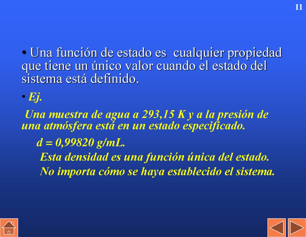 Una función de estado es cualquier propiedad que tiene un único valor cuando el estado del sistema está definido.
