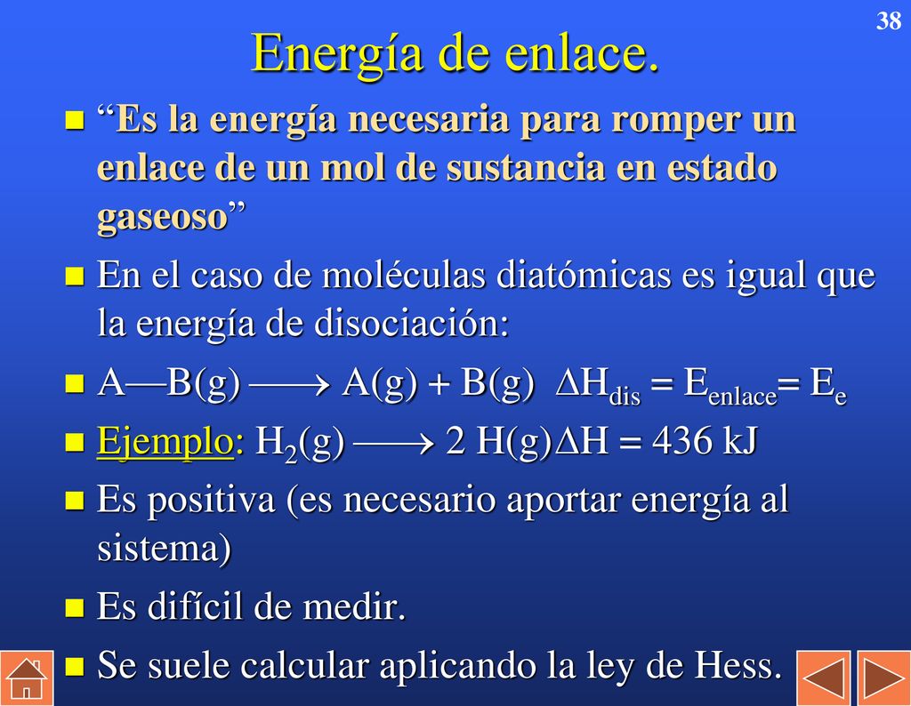 Energía de enlace. Es la energía necesaria para romper un enlace de un mol de sustancia en estado gaseoso