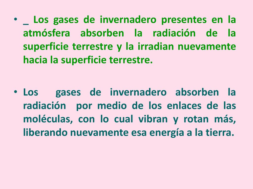 _ Los gases de invernadero presentes en la atmósfera absorben la radiación de la superficie terrestre y la irradian nuevamente hacia la superficie terrestre.