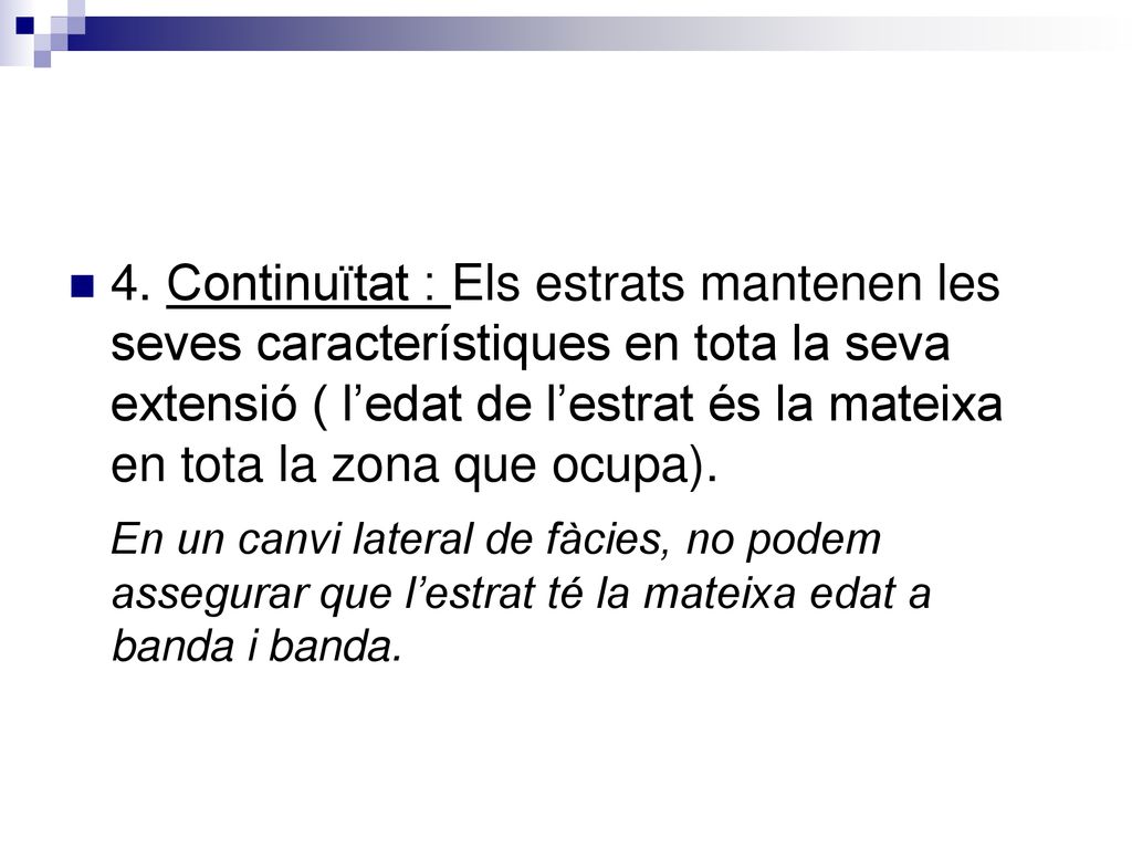 4. Continuïtat : Els estrats mantenen les seves característiques en tota la seva extensió ( l’edat de l’estrat és la mateixa en tota la zona que ocupa).
