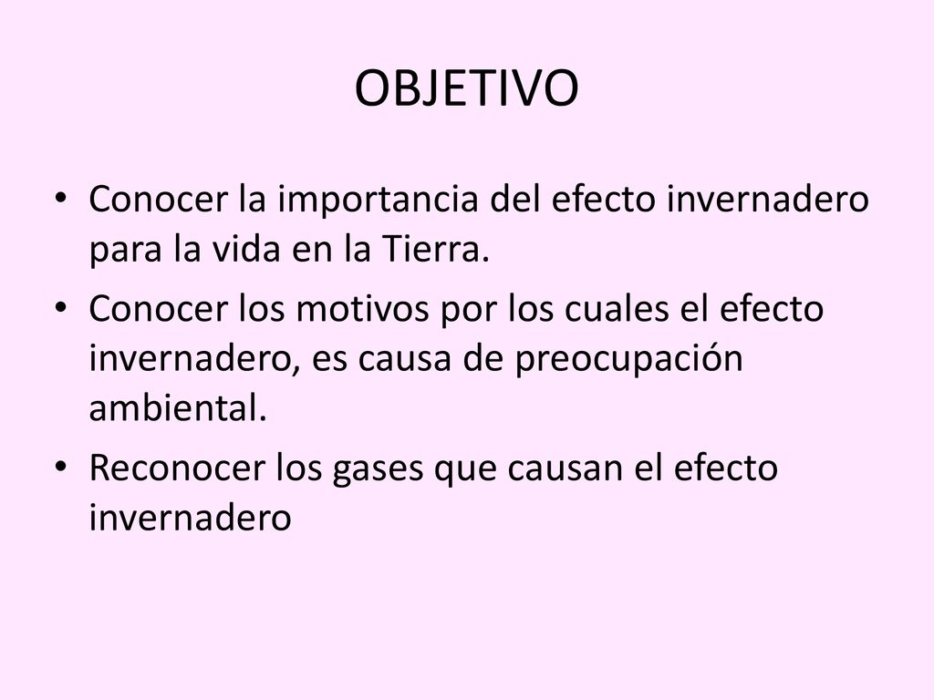 OBJETIVO Conocer la importancia del efecto invernadero para la vida en la Tierra.