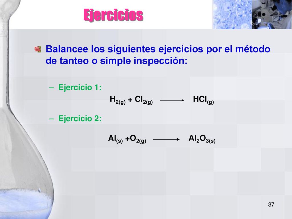 Ejercicios Balancee los siguientes ejercicios por el método de tanteo o simple inspección: Ejercicio 1: