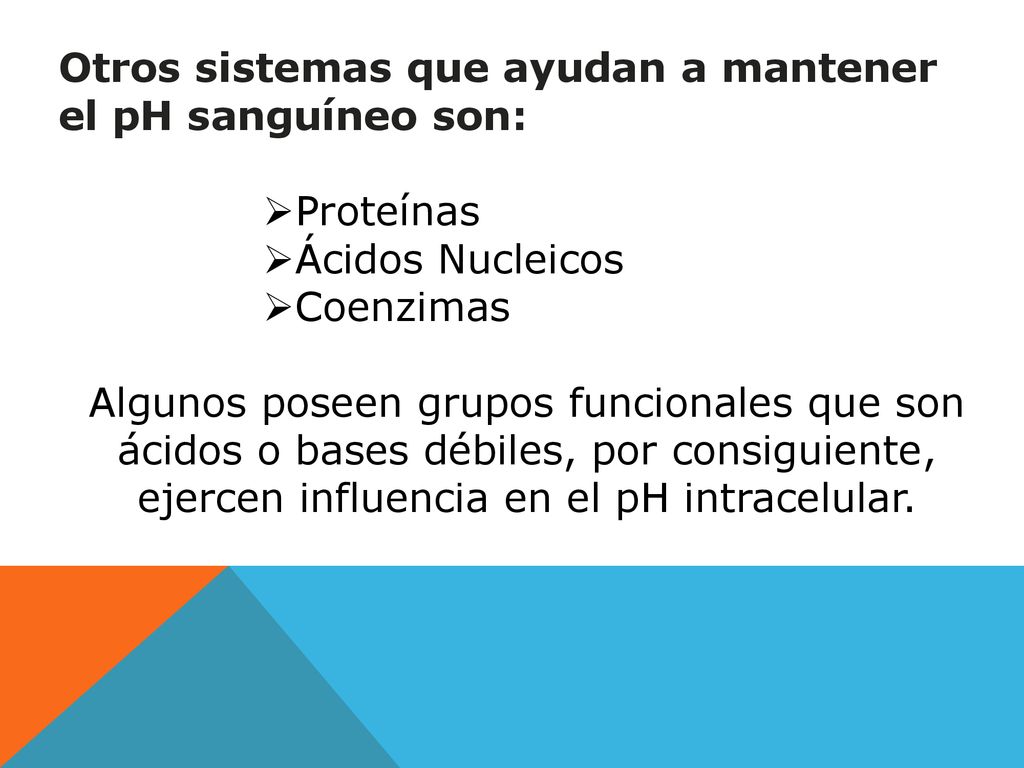 Otros sistemas que ayudan a mantener el pH sanguíneo son: Proteínas