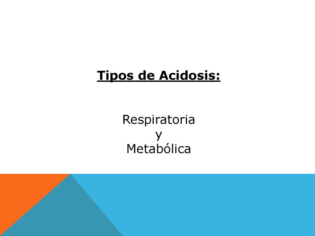 Tipos de Acidosis: Respiratoria y Metabólica