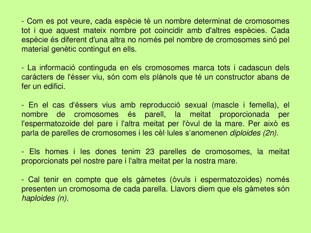 - Com es pot veure, cada espècie té un nombre determinat de cromosomes tot i que aquest mateix nombre pot coincidir amb d altres espècies. Cada espècie és diferent d una altra no només pel nombre de cromosomes sinó pel material genètic contingut en ells.