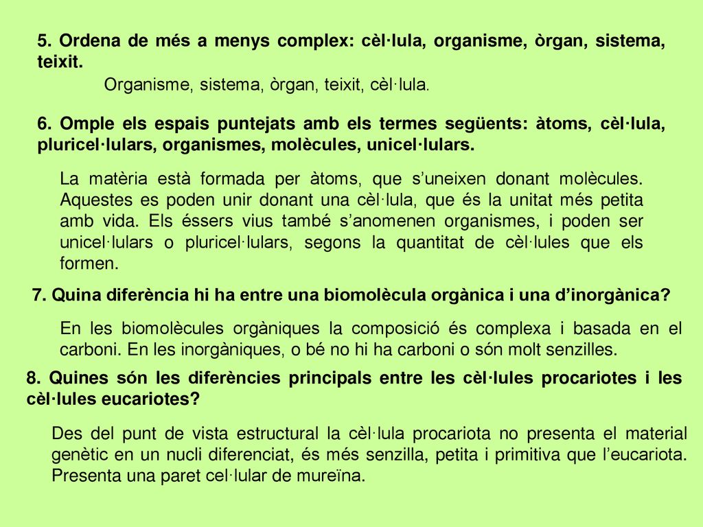 5. Ordena de més a menys complex: cèl·lula, organisme, òrgan, sistema, teixit.