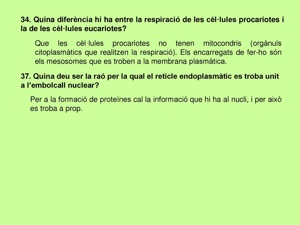 34. Quina diferència hi ha entre la respiració de les cèl·lules procariotes i la de les cèl·lules eucariotes