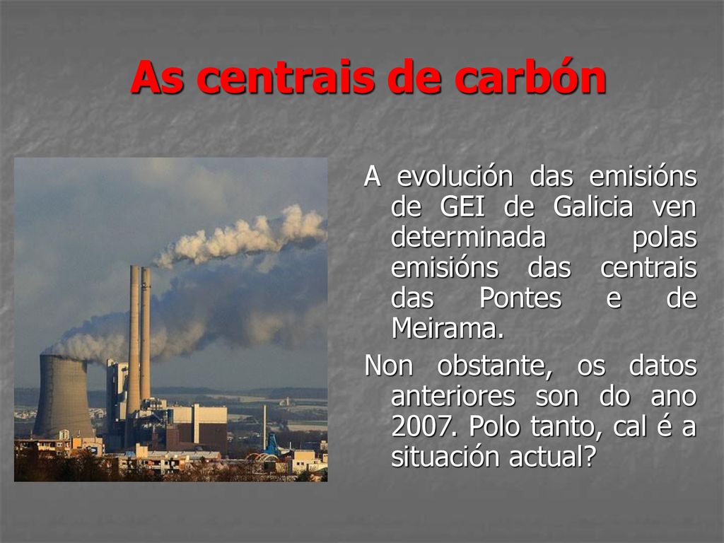 As centrais de carbón A evolución das emisións de GEI de Galicia ven determinada polas emisións das centrais das Pontes e de Meirama.
