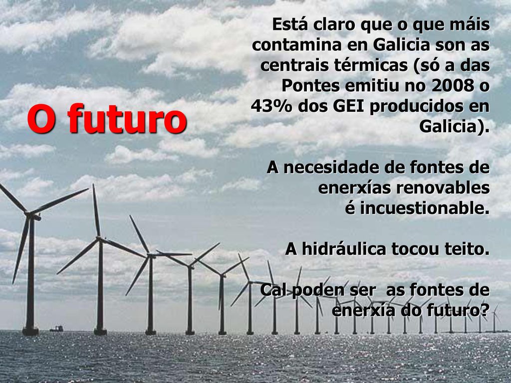 Está claro que o que máis contamina en Galicia son as centrais térmicas (só a das Pontes emitiu no 2008 o 43% dos GEI producidos en Galicia).