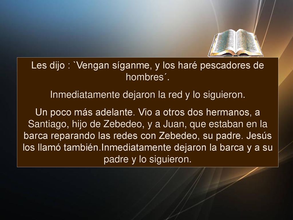 Les dijo : `Vengan síganme, y los haré pescadores de hombres´.