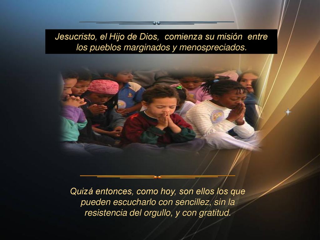 Jesucristo, el Hijo de Dios, comienza su misión entre los pueblos marginados y menospreciados.