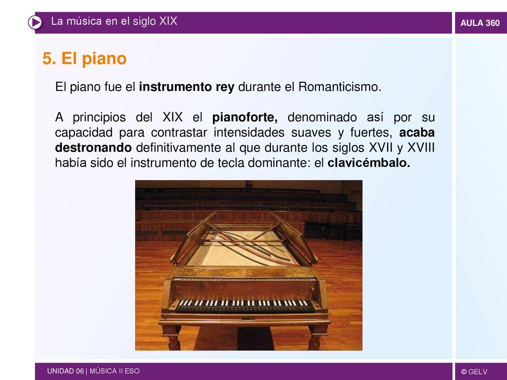 5. El piano El piano fue el instrumento rey durante el Romanticismo.