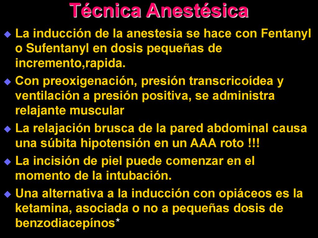 Técnica Anestésica La inducción de la anestesia se hace con Fentanyl o Sufentanyl en dosis pequeñas de incremento,rapida.