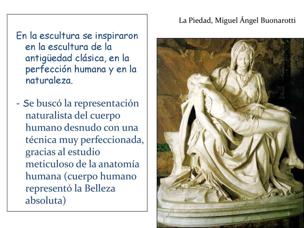 En la escultura se inspiraron en la escultura de la antigüedad clásica, en la perfección humana y en la naturaleza.
