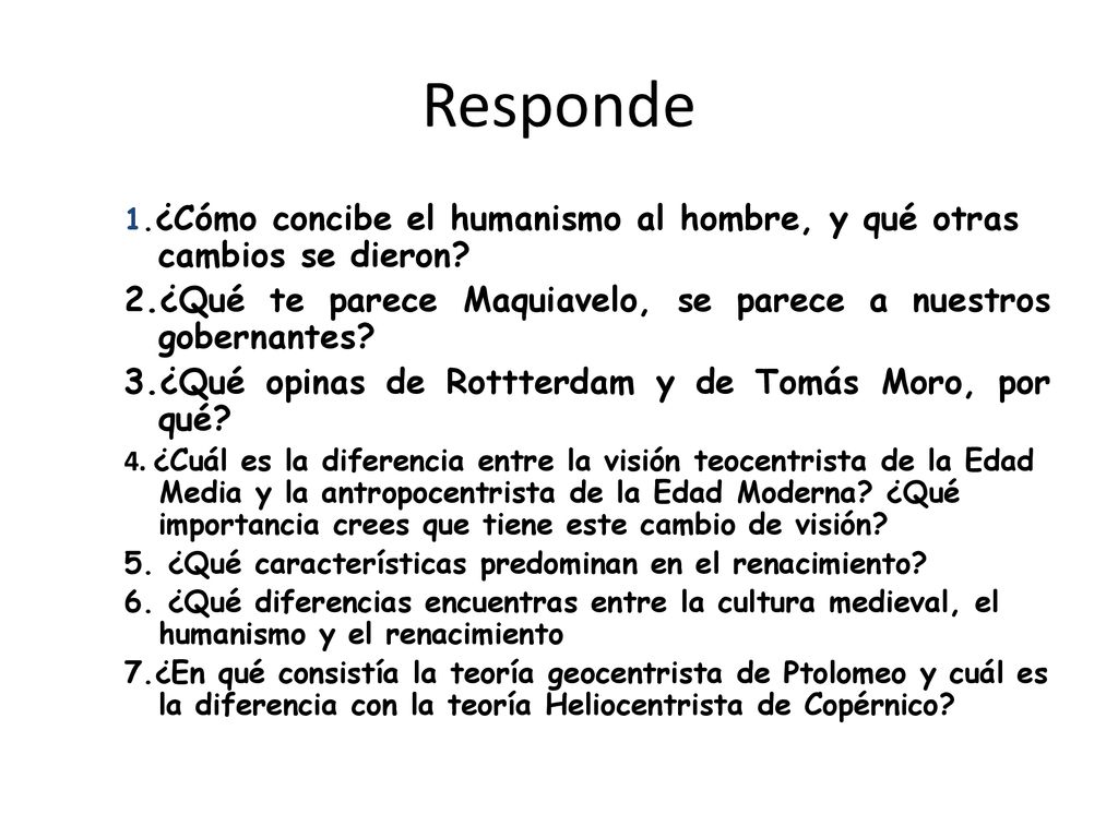 Responde 1.¿Cómo concibe el humanismo al hombre, y qué otras cambios se dieron 2.¿Qué te parece Maquiavelo, se parece a nuestros gobernantes