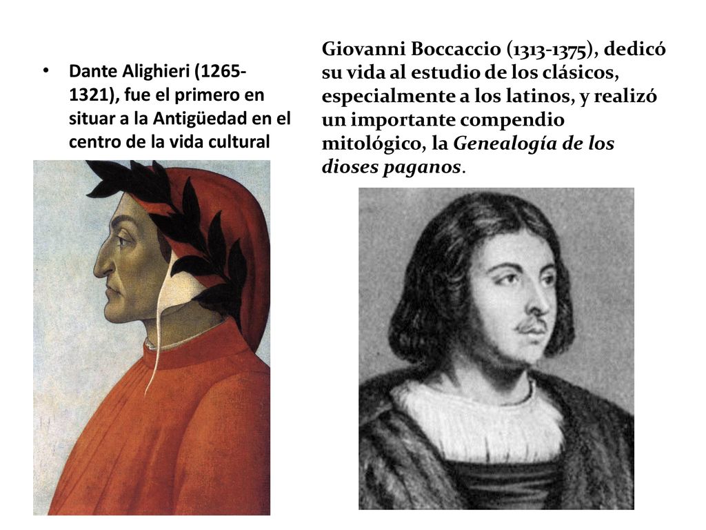 Giovanni Boccaccio ( ), dedicó su vida al estudio de los clásicos, especialmente a los latinos, y realizó un importante compendio mitológico, la Genealogía de los dioses paganos.