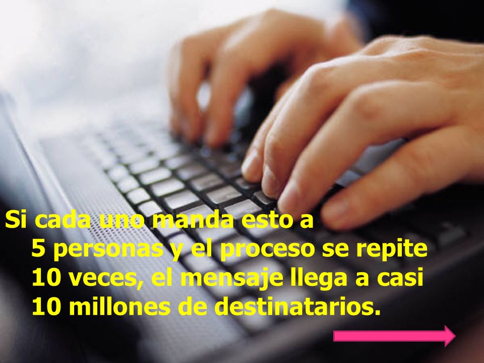 Si cada uno manda esto a 5 personas y el proceso se repite 10 veces, el mensaje llega a casi 10 millones de destinatarios.