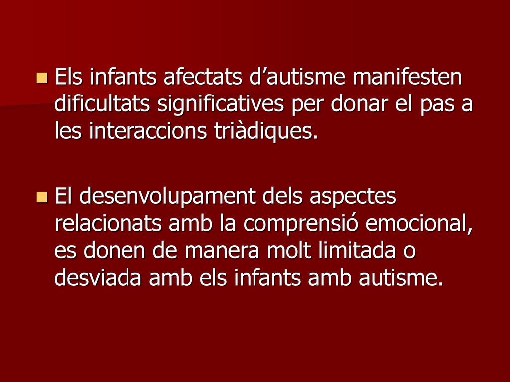 Els infants afectats d’autisme manifesten dificultats significatives per donar el pas a les interaccions triàdiques.