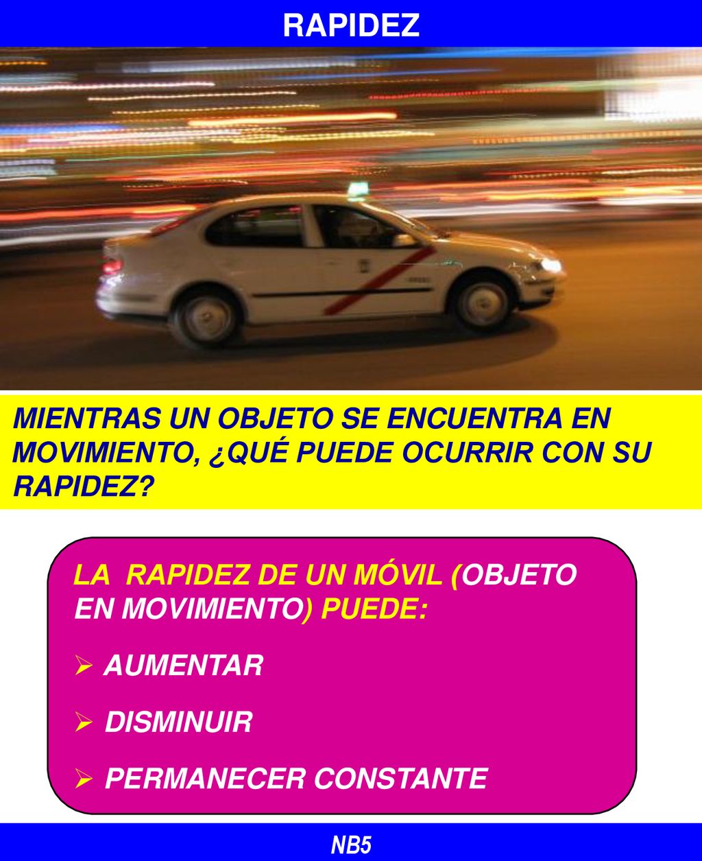 RAPIDEZ MIENTRAS UN OBJETO SE ENCUENTRA EN MOVIMIENTO, ¿QUÉ PUEDE OCURRIR CON SU RAPIDEZ LA RAPIDEZ DE UN MÓVIL (OBJETO EN MOVIMIENTO) PUEDE: