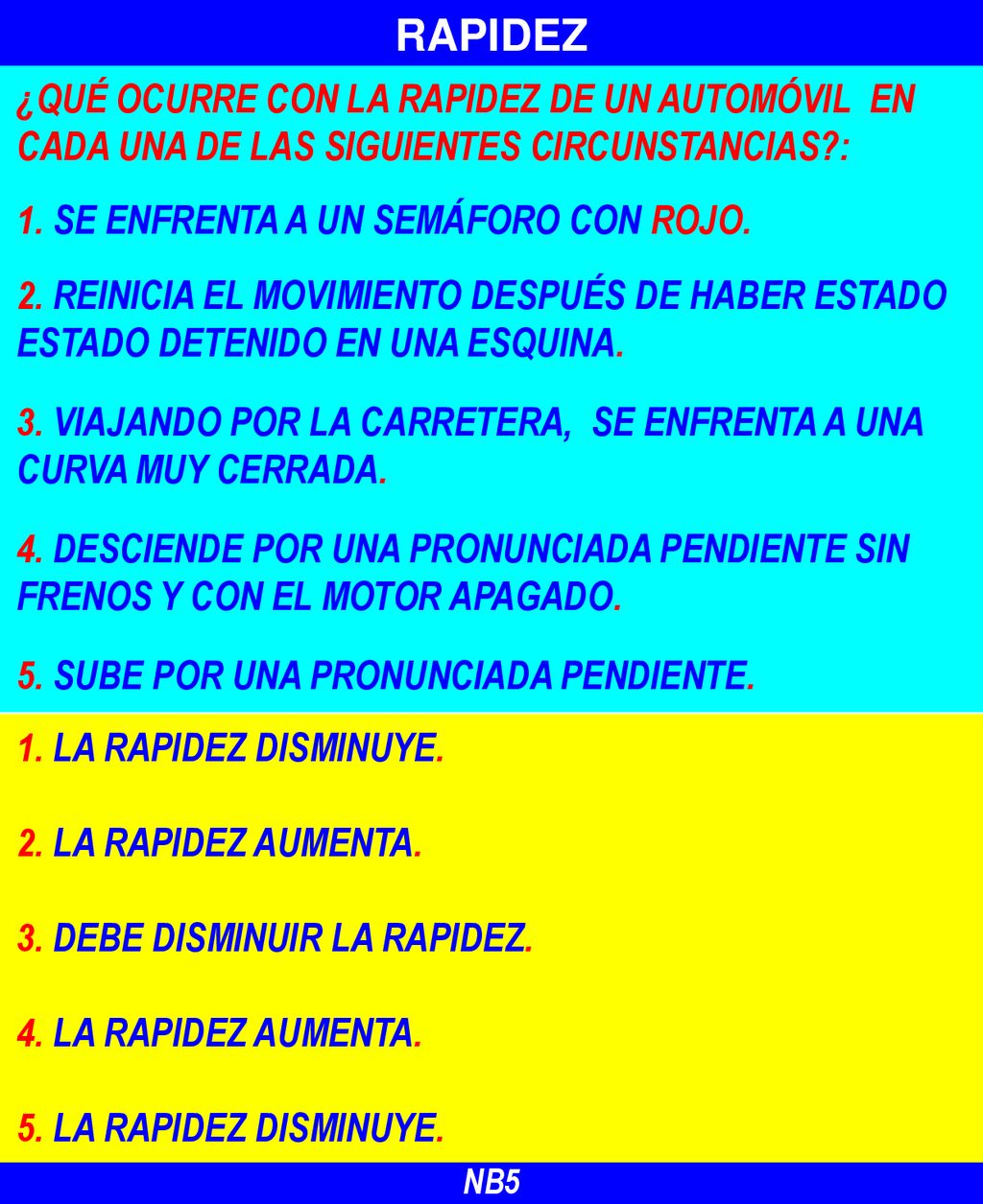 RAPIDEZ ¿QUÉ OCURRE CON LA RAPIDEZ DE UN AUTOMÓVIL EN CADA UNA DE LAS SIGUIENTES CIRCUNSTANCIAS : 1. SE ENFRENTA A UN SEMÁFORO CON ROJO.