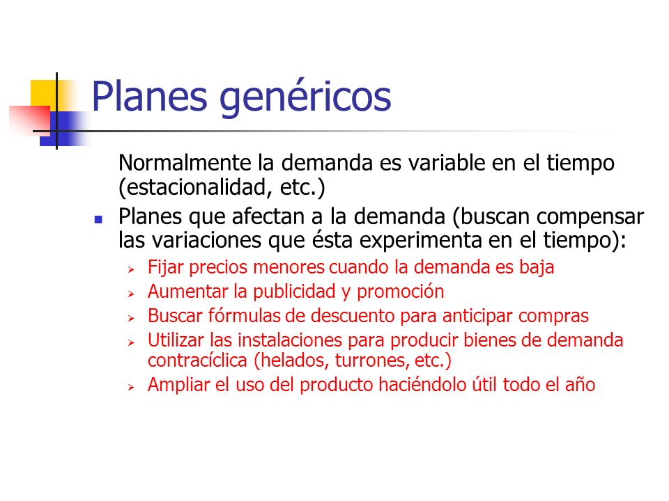 Planes genéricos Normalmente la demanda es variable en el tiempo (estacionalidad, etc.)