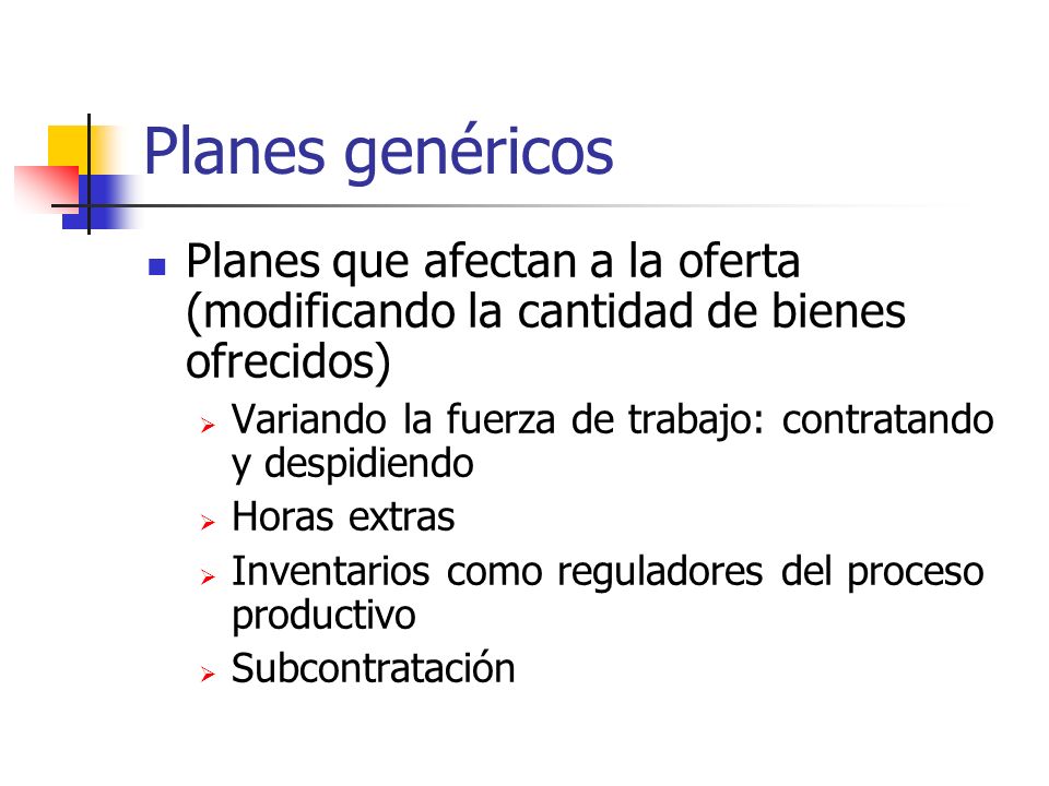 Planes genéricos Planes que afectan a la oferta (modificando la cantidad de bienes ofrecidos)