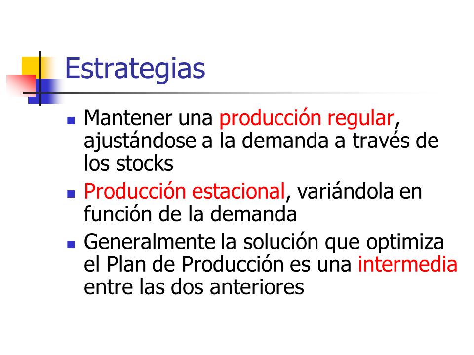 Estrategias Mantener una producción regular, ajustándose a la demanda a través de los stocks.