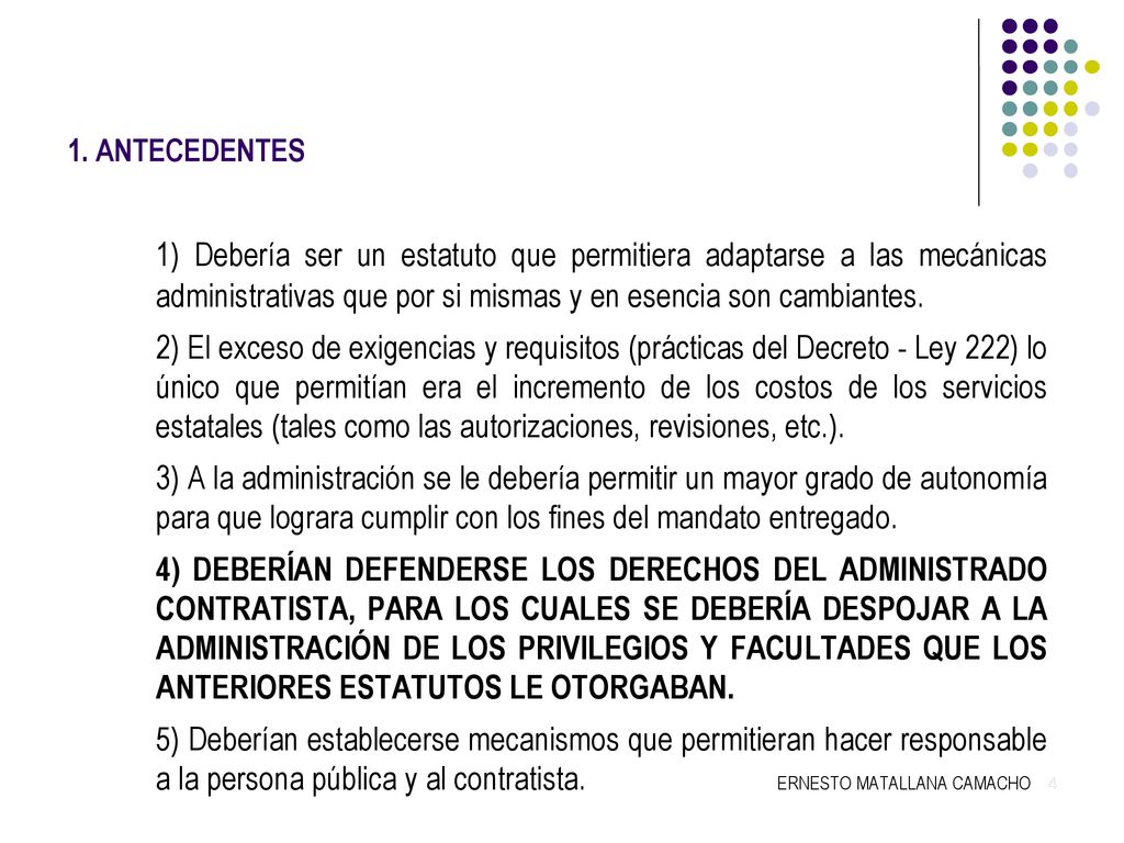 1. ANTECEDENTES 1) Debería ser un estatuto que permitiera adaptarse a las mecánicas administrativas que por si mismas y en esencia son cambiantes.