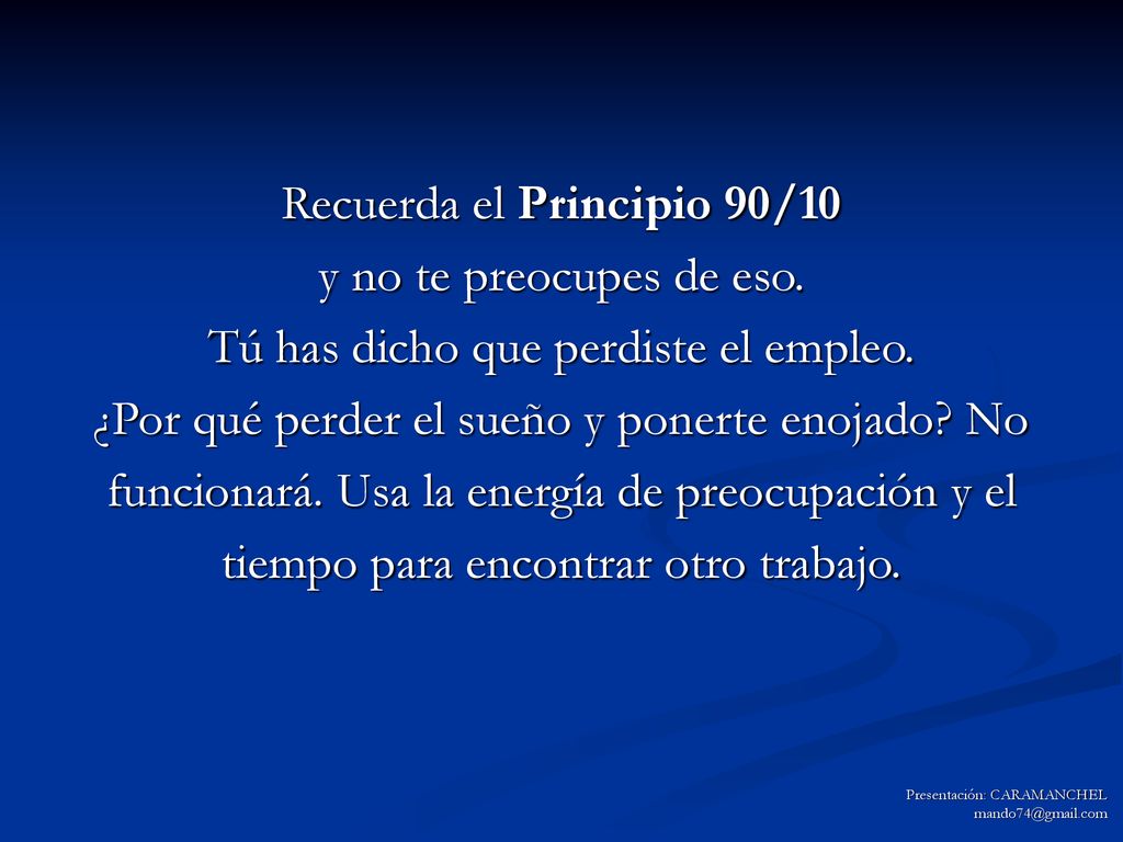 Recuerda el Principio 90/10 y no te preocupes de eso.