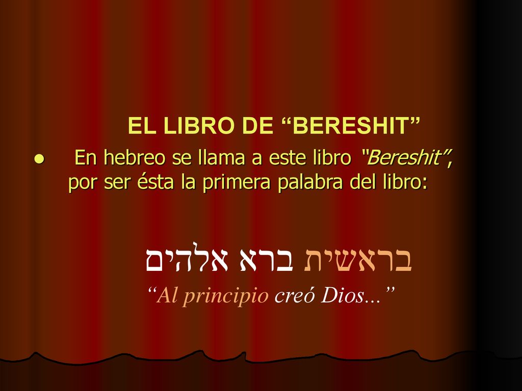 בראשית ברא אלהים EL LIBRO DE BERESHIT Al principio creó Dios...
